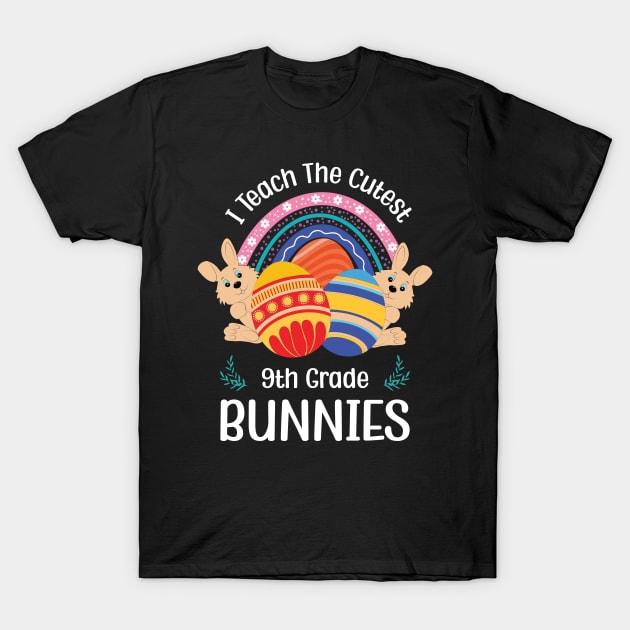 Funny I Teach The Cutest 9th Grade Bunnies Bunny Egg Easter T-Shirt by Art master